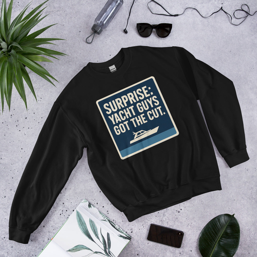 "Surprise: Yacht Guys Got The Cut." Crewneck Sweatshirt