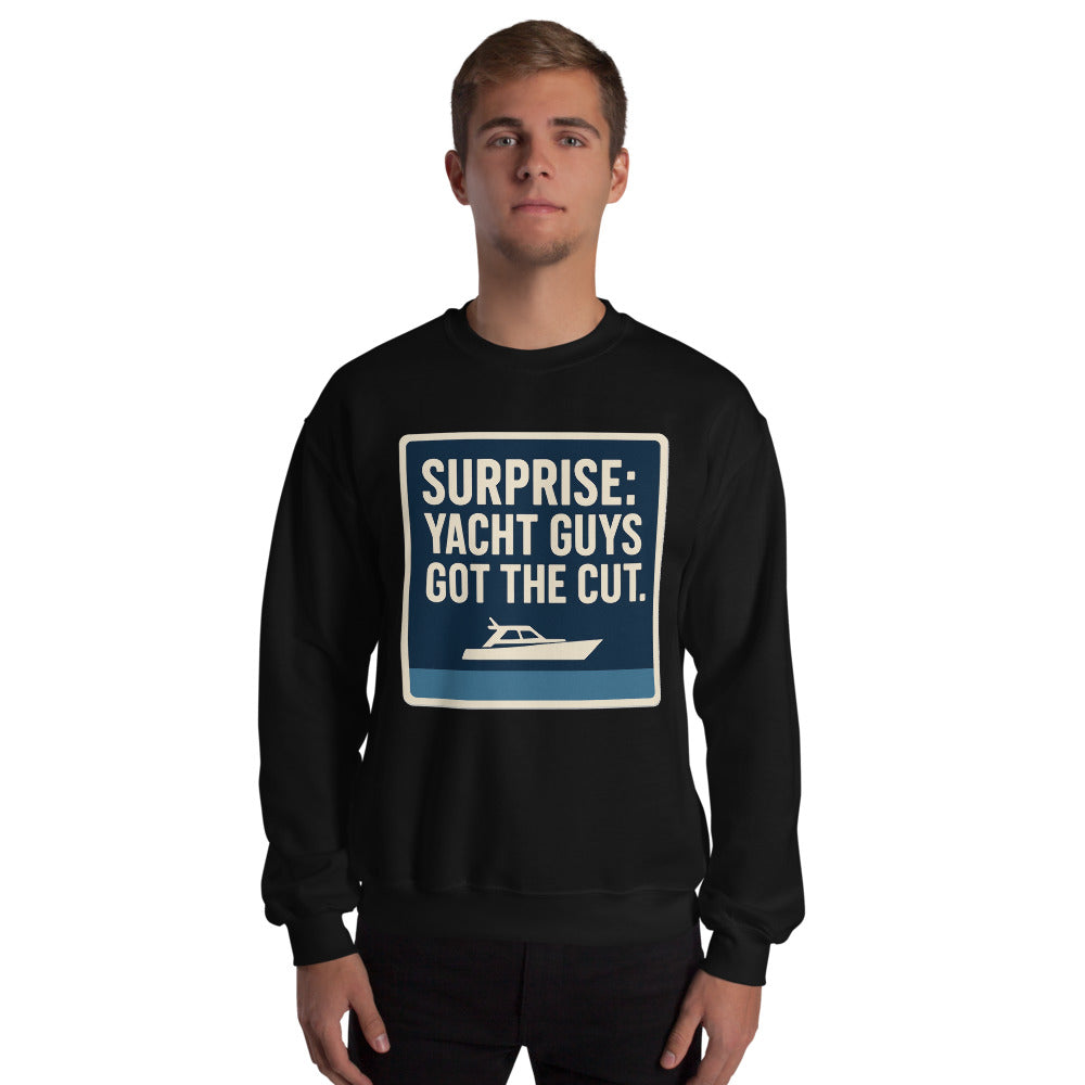 "Surprise: Yacht Guys Got The Cut." Crewneck Sweatshirt