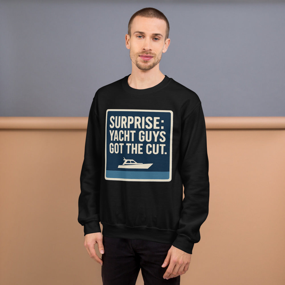"Surprise: Yacht Guys Got The Cut." Crewneck Sweatshirt