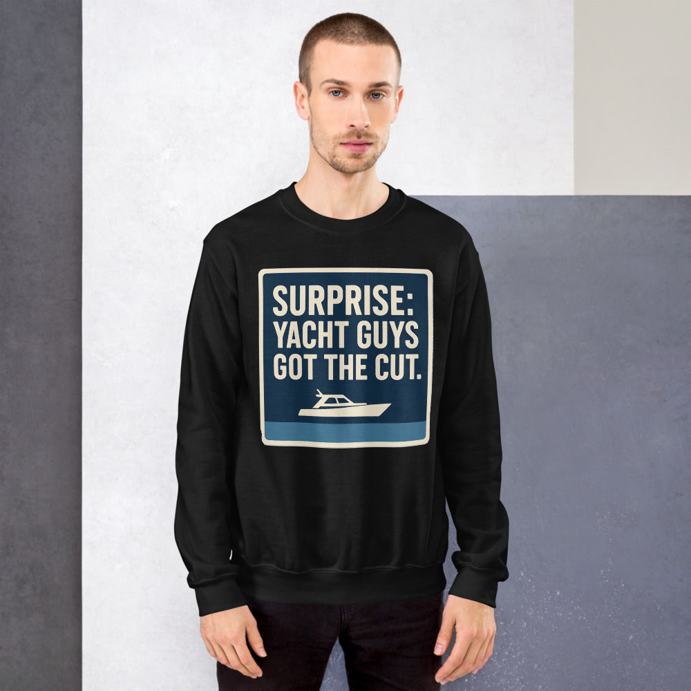 "Surprise: Yacht Guys Got The Cut." Crewneck Sweatshirt
