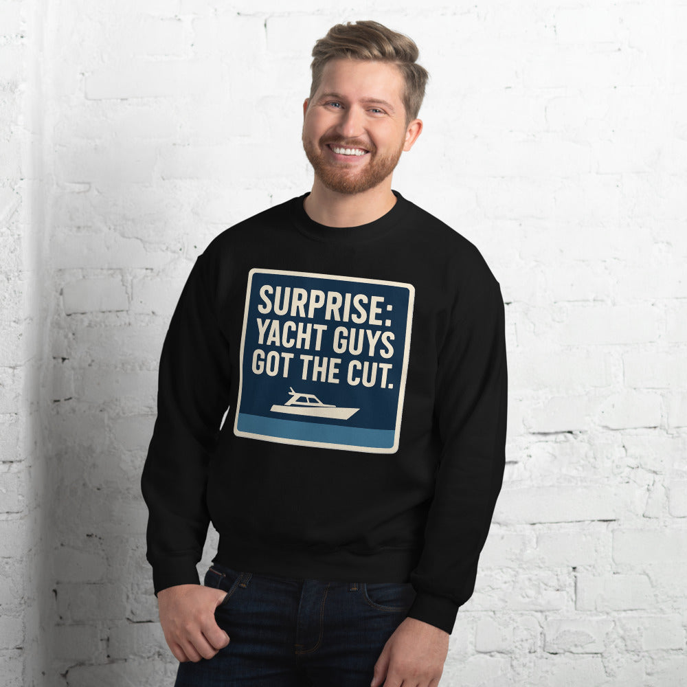 "Surprise: Yacht Guys Got The Cut." Crewneck Sweatshirt