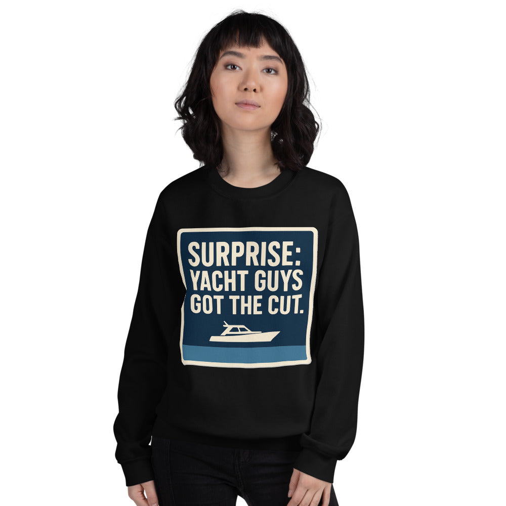 "Surprise: Yacht Guys Got The Cut." Crewneck Sweatshirt