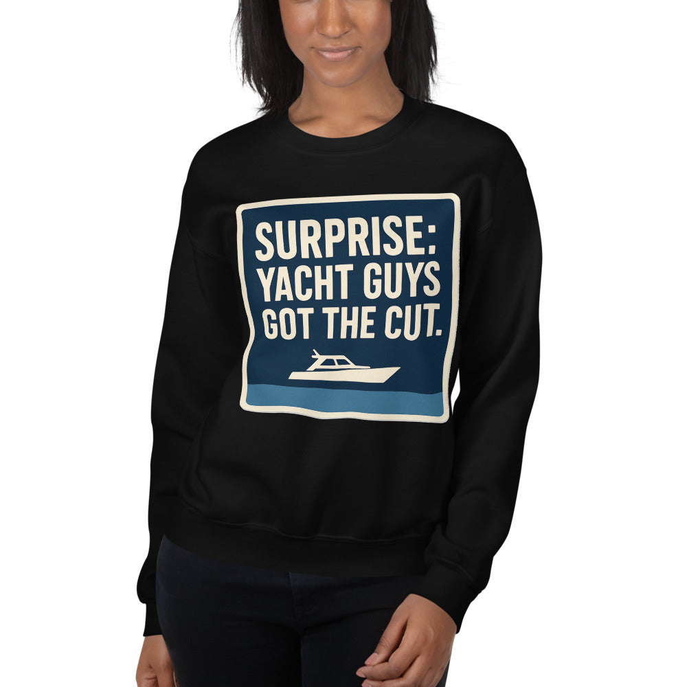 "Surprise: Yacht Guys Got The Cut." Crewneck Sweatshirt