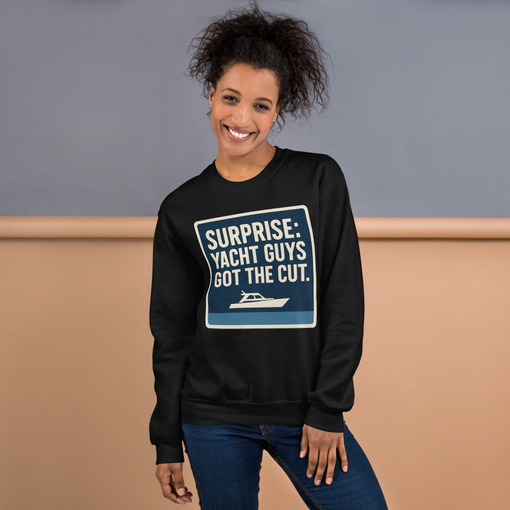 "Surprise: Yacht Guys Got The Cut." Crewneck Sweatshirt
