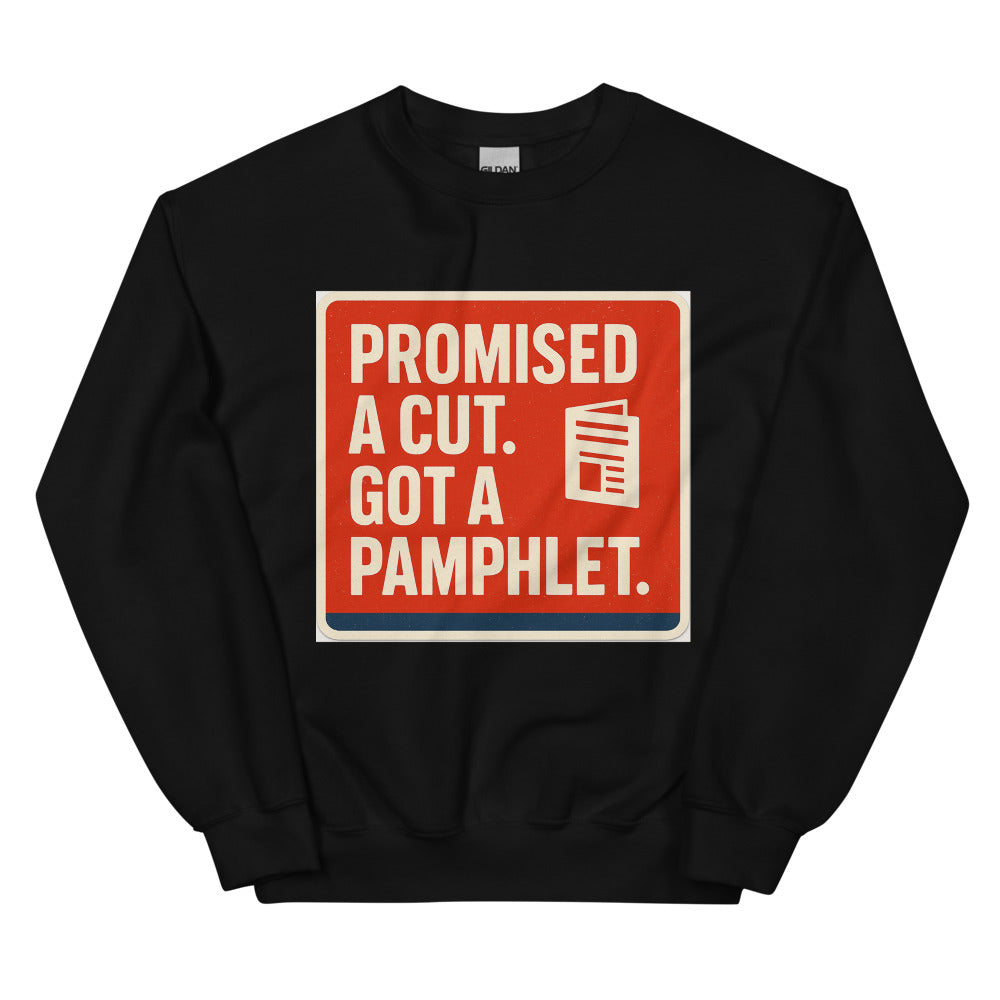"Promised A Cut. Got A Pamphlet." Crewneck Sweatshirt