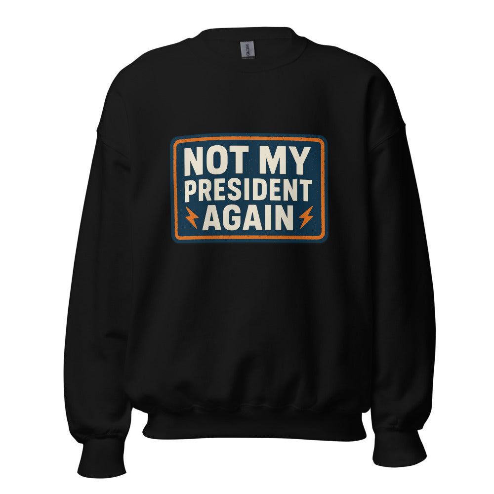 NOT MY PRESIDENT AGAIN Crewneck Sweatshirt — political satire crewneck sweatshirt mockup — view 1