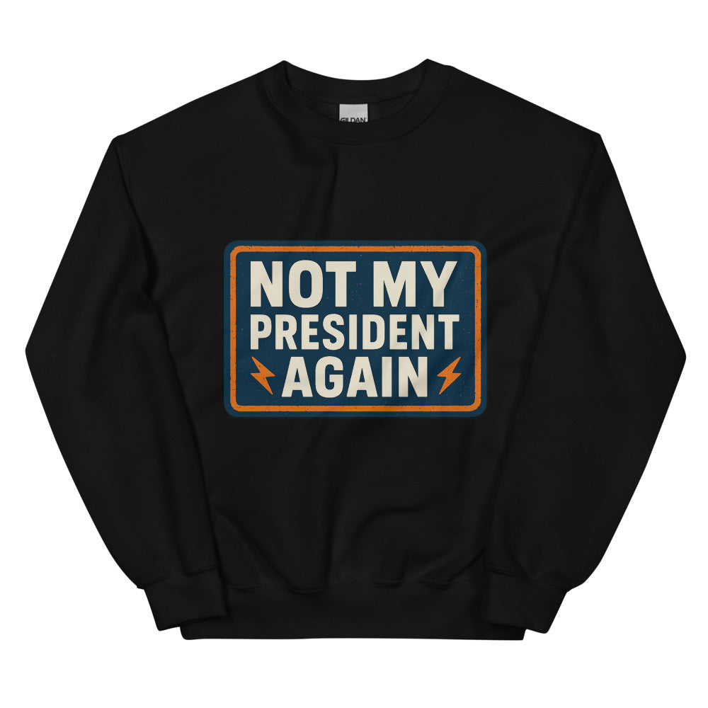 NOT MY PRESIDENT AGAIN Crewneck Sweatshirt — political satire crewneck sweatshirt mockup — view 2