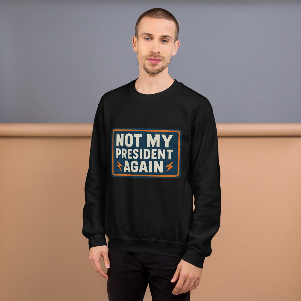 NOT MY PRESIDENT AGAIN Crewneck Sweatshirt — political satire crewneck sweatshirt mockup — view 6