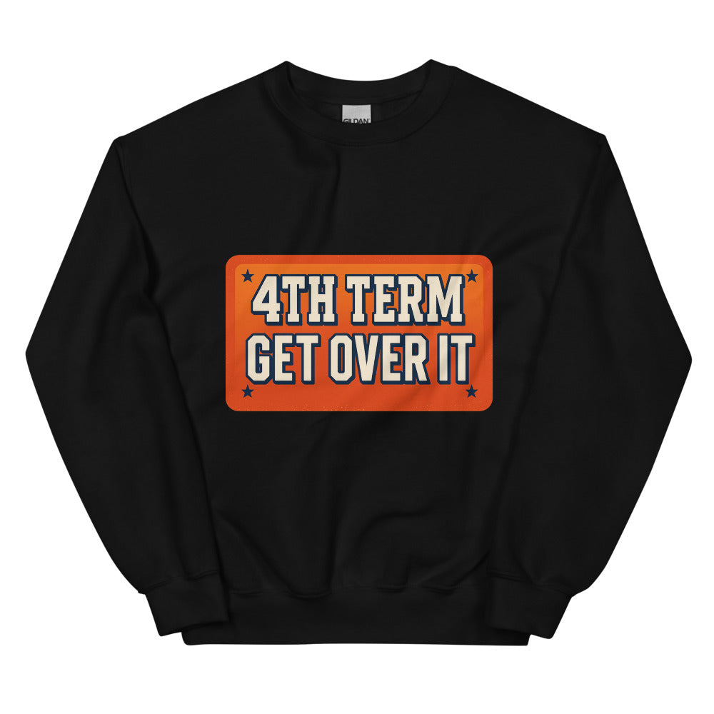 4TH TERM GET OVER IT Crewneck Sweatshirt — political satire crewneck sweatshirt mockup — view 2