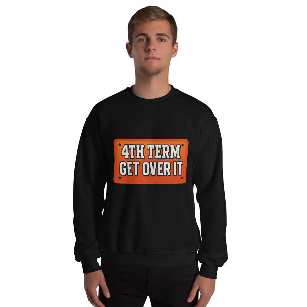 4TH TERM GET OVER IT Crewneck Sweatshirt — political satire crewneck sweatshirt mockup — view 4