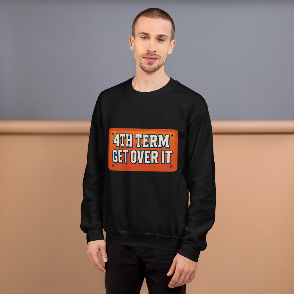 4TH TERM GET OVER IT Crewneck Sweatshirt — political satire crewneck sweatshirt mockup — view 6