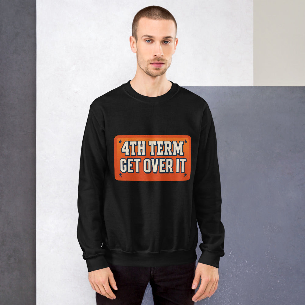 4TH TERM GET OVER IT Crewneck Sweatshirt — political satire crewneck sweatshirt mockup — view 7