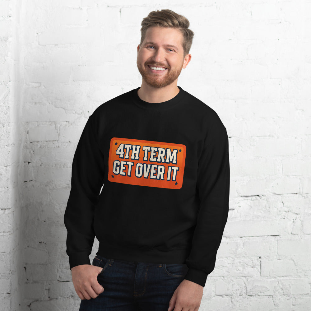 4TH TERM GET OVER IT Crewneck Sweatshirt — political satire crewneck sweatshirt mockup — view 8