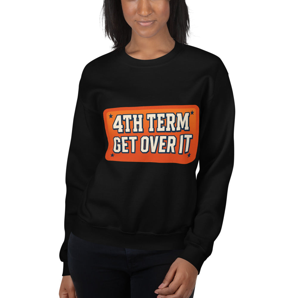 4TH TERM GET OVER IT Crewneck Sweatshirt — political satire crewneck sweatshirt mockup — view 10