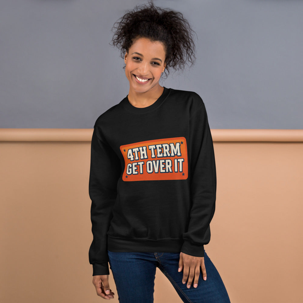4TH TERM GET OVER IT Crewneck Sweatshirt — political satire crewneck sweatshirt mockup — view 11