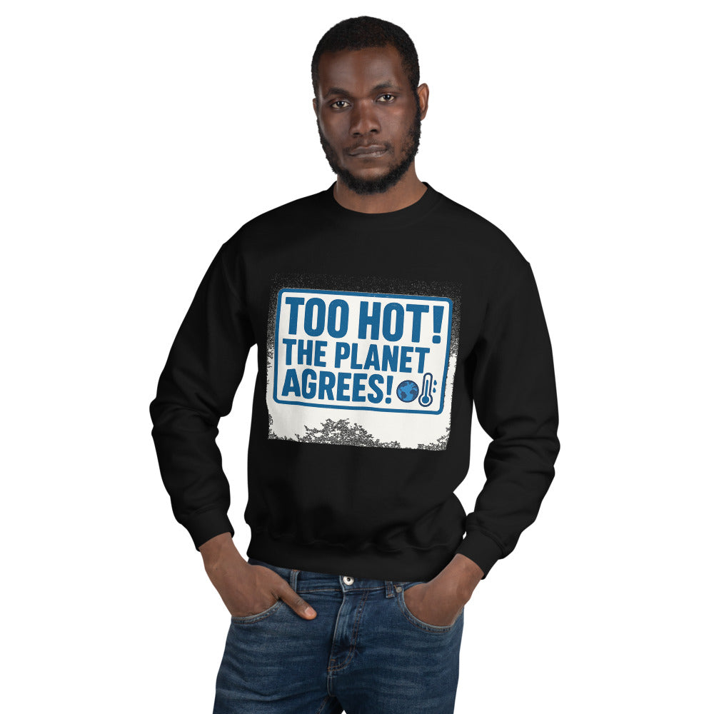 "TOO HOT! THE PLANET AGREES!" Crewneck Sweatshirt — political satire crewneck sweatshirt mockup — view 5