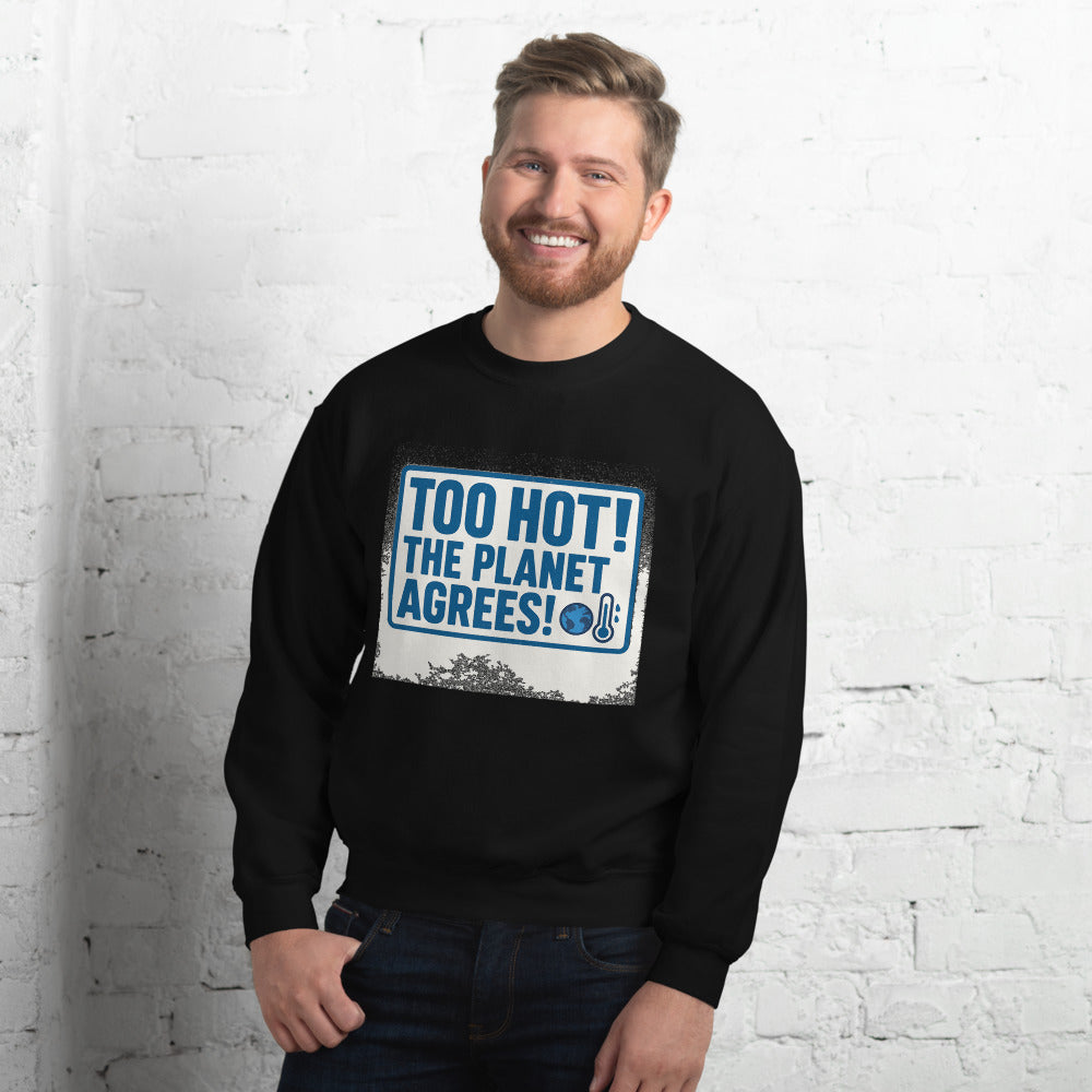 "TOO HOT! THE PLANET AGREES!" Crewneck Sweatshirt — political satire crewneck sweatshirt mockup — view 8