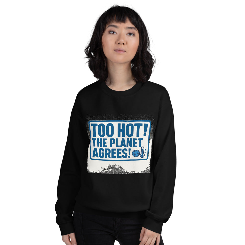 "TOO HOT! THE PLANET AGREES!" Crewneck Sweatshirt — political satire crewneck sweatshirt mockup — view 9