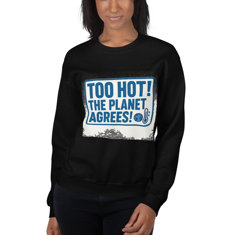 "TOO HOT! THE PLANET AGREES!" Crewneck Sweatshirt — political satire crewneck sweatshirt mockup — view 10