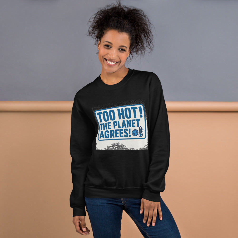"TOO HOT! THE PLANET AGREES!" Crewneck Sweatshirt — political satire crewneck sweatshirt mockup — view 11