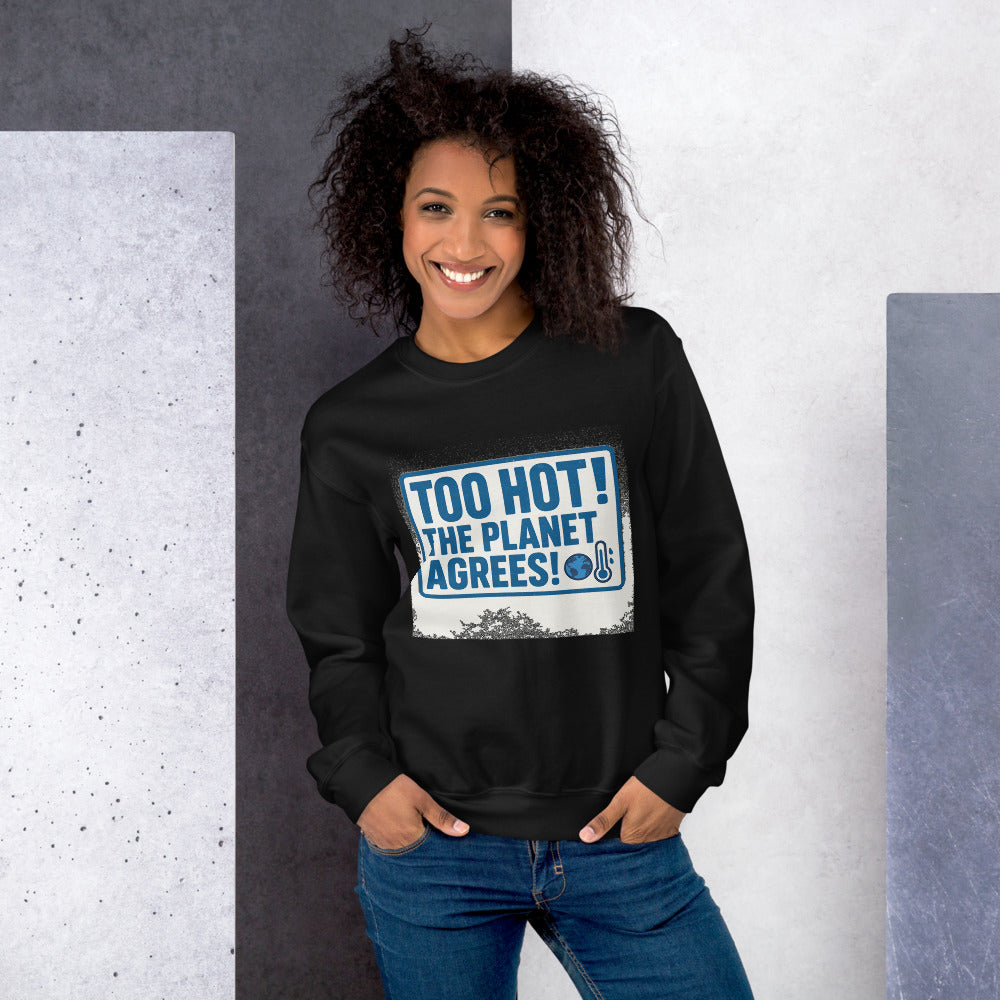 "TOO HOT! THE PLANET AGREES!" Crewneck Sweatshirt — political satire crewneck sweatshirt mockup — view 12
