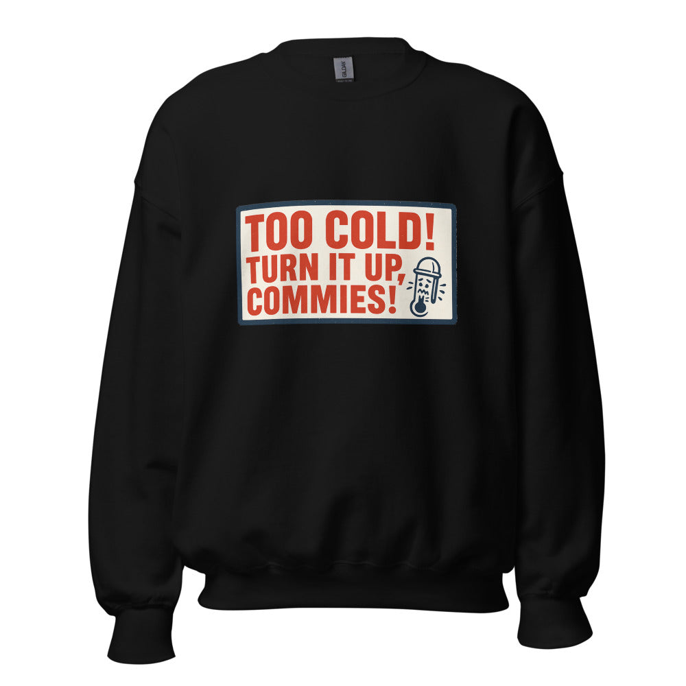 "TOO COLD! TURN IT UP, COMMIES!" Crewneck Sweatshirt — political satire crewneck sweatshirt mockup — view 1