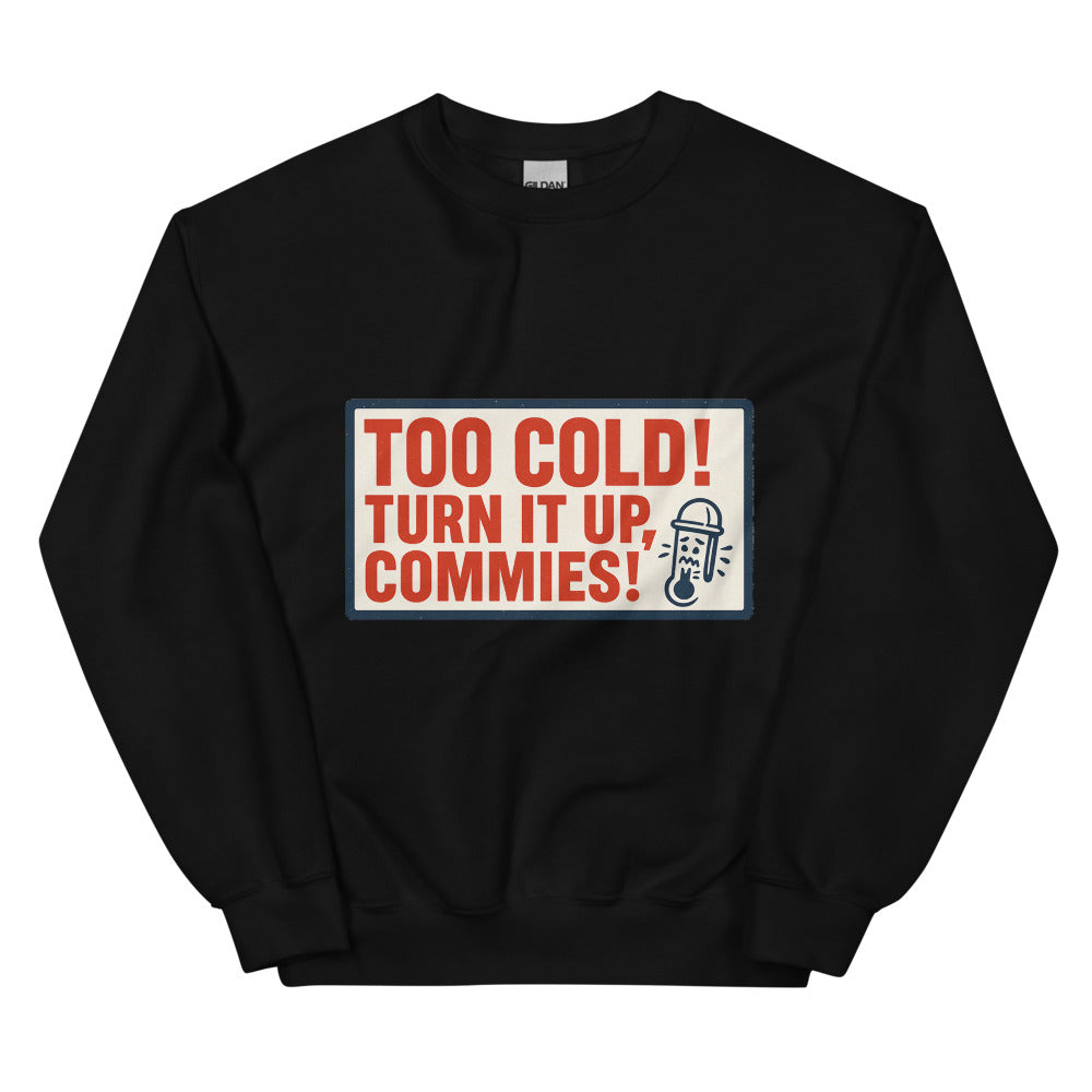 "TOO COLD! TURN IT UP, COMMIES!" Crewneck Sweatshirt — political satire crewneck sweatshirt mockup — view 2