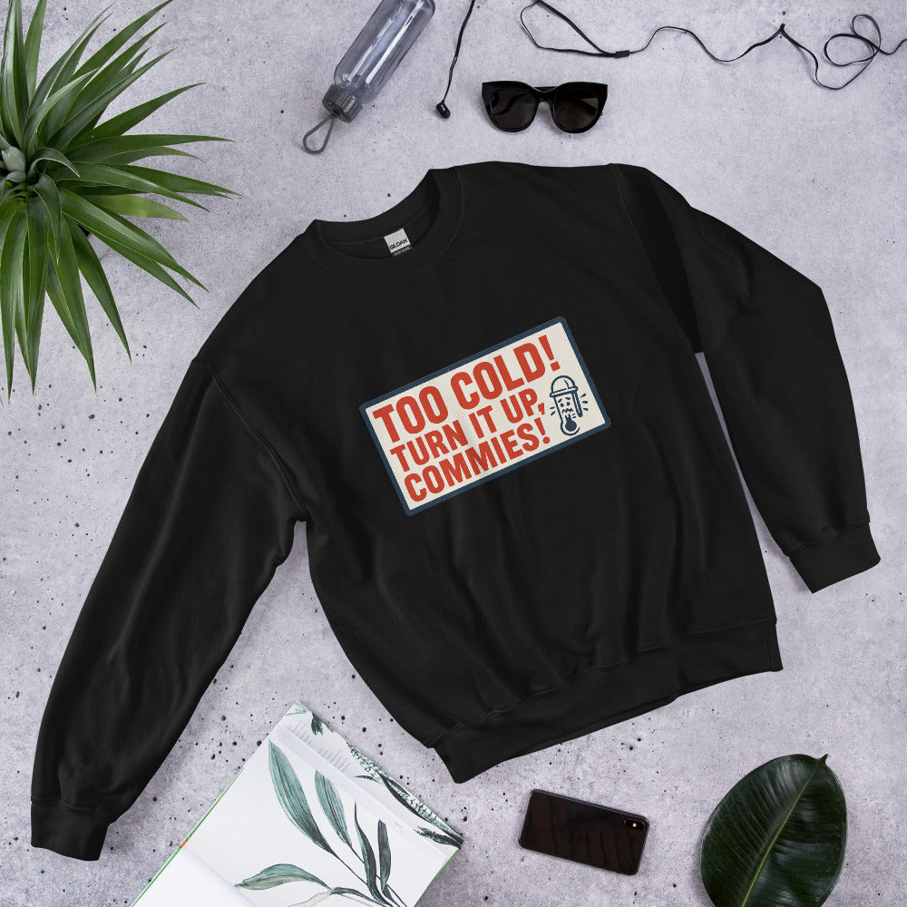 "TOO COLD! TURN IT UP, COMMIES!" Crewneck Sweatshirt — political satire crewneck sweatshirt mockup — view 3