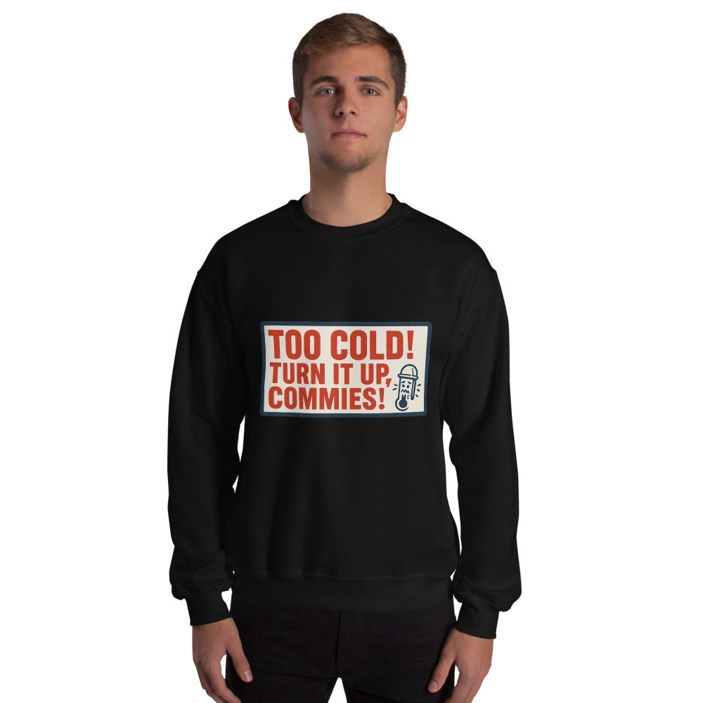 "TOO COLD! TURN IT UP, COMMIES!" Crewneck Sweatshirt — political satire crewneck sweatshirt mockup — view 4
