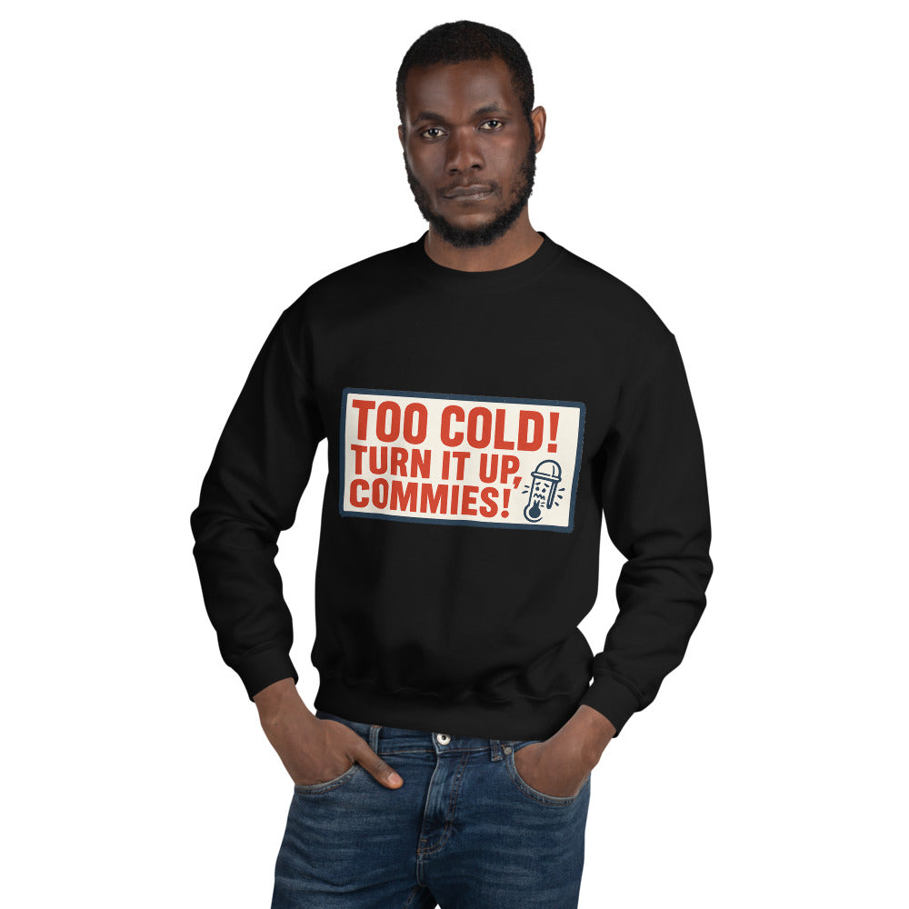 "TOO COLD! TURN IT UP, COMMIES!" Crewneck Sweatshirt — political satire crewneck sweatshirt mockup — view 5