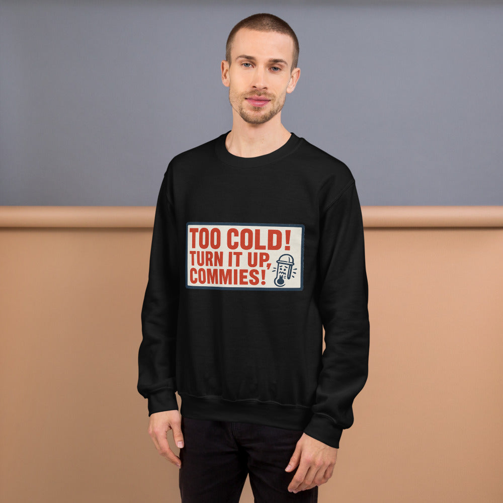 "TOO COLD! TURN IT UP, COMMIES!" Crewneck Sweatshirt — political satire crewneck sweatshirt mockup — view 6