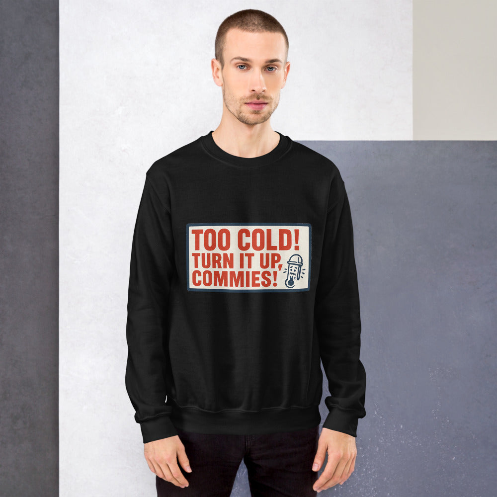"TOO COLD! TURN IT UP, COMMIES!" Crewneck Sweatshirt — political satire crewneck sweatshirt mockup — view 7