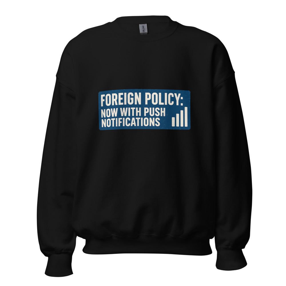 Foreign Policy: Now With Push Notifications Crewneck Sweatshirt — political satire crewneck sweatshirt mockup — view 3