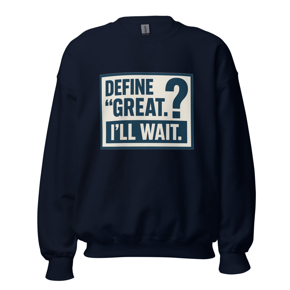 Define 'Great.' I'll Wait. Crewneck Sweatshirt — political satire crewneck sweatshirt mockup — view 5
