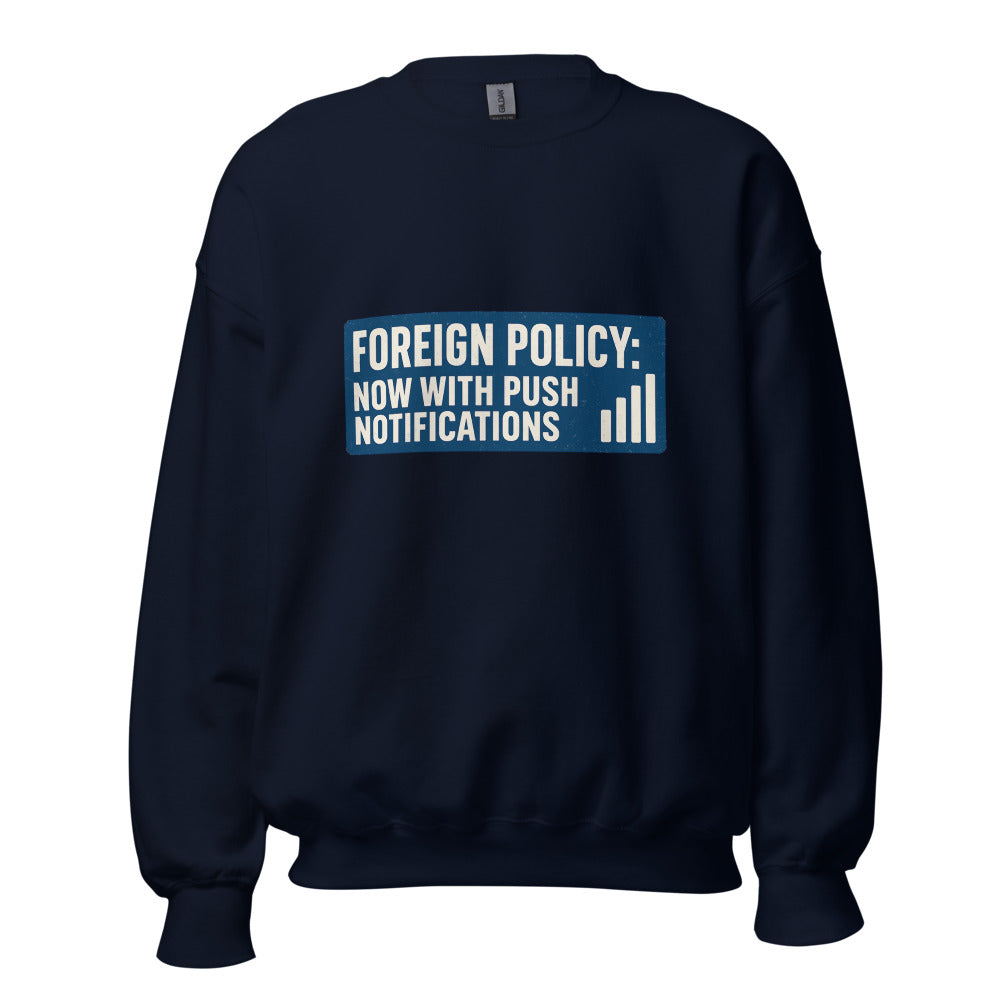 Foreign Policy: Now With Push Notifications Crewneck Sweatshirt — political satire crewneck sweatshirt mockup — view 5