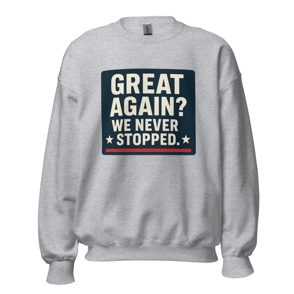 Great Again? We Never Stopped. Crewneck Sweatshirt — political satire crewneck sweatshirt mockup — view 7