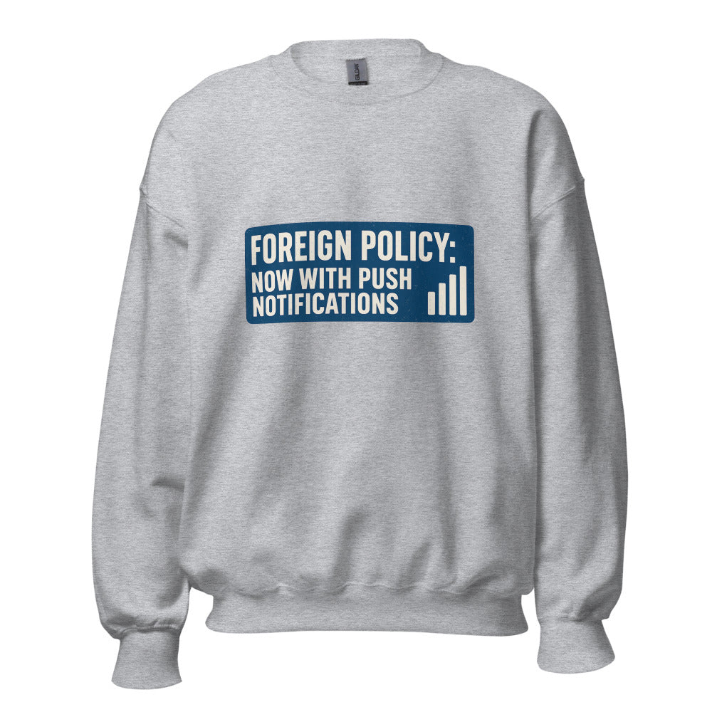 Foreign Policy: Now With Push Notifications Crewneck Sweatshirt — political satire crewneck sweatshirt mockup — view 7