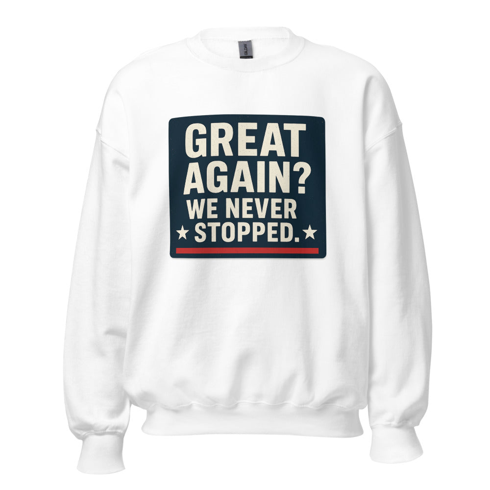 Great Again? We Never Stopped. Crewneck Sweatshirt — political satire crewneck sweatshirt mockup — view 1