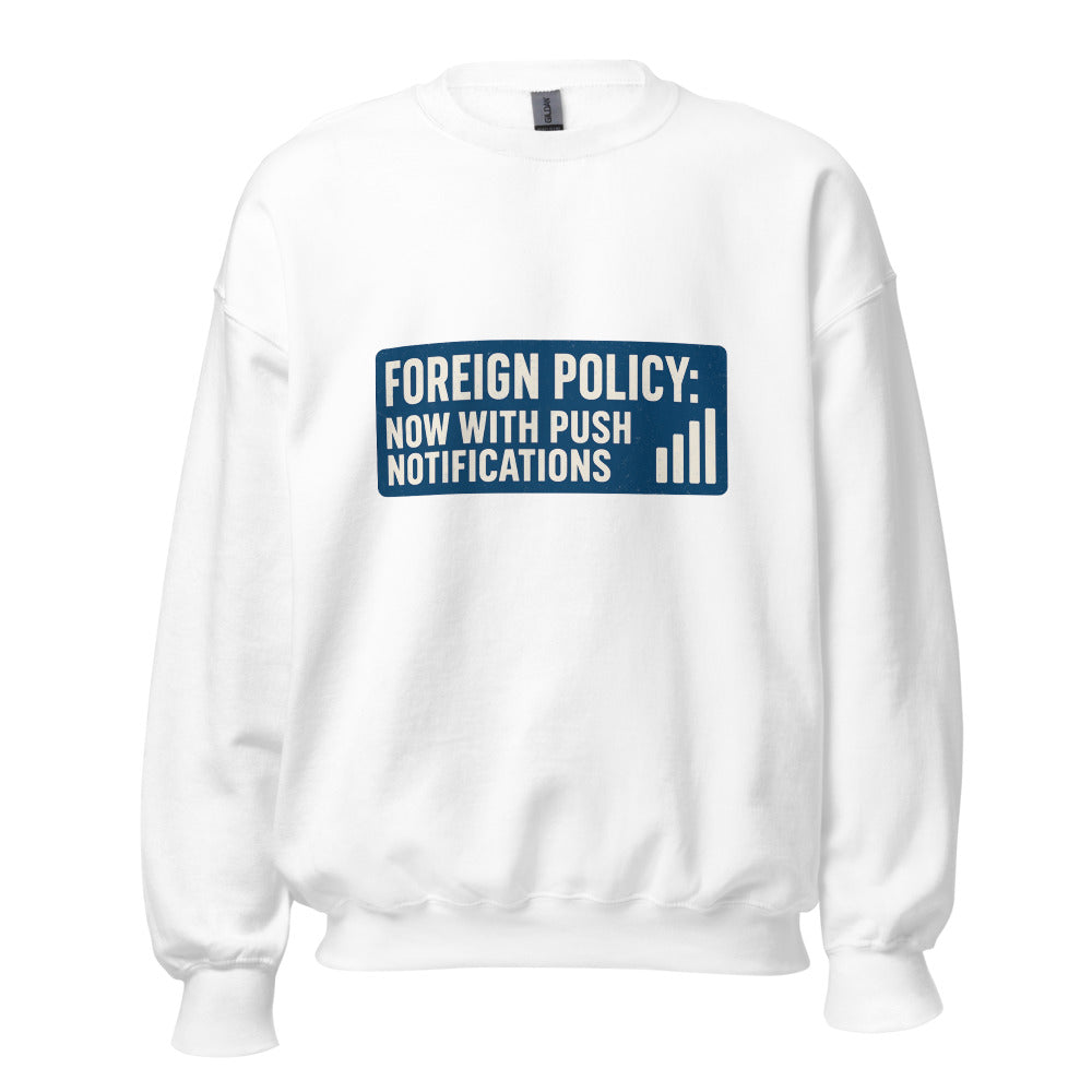 Foreign Policy: Now With Push Notifications Crewneck Sweatshirt — political satire crewneck sweatshirt mockup — view 1