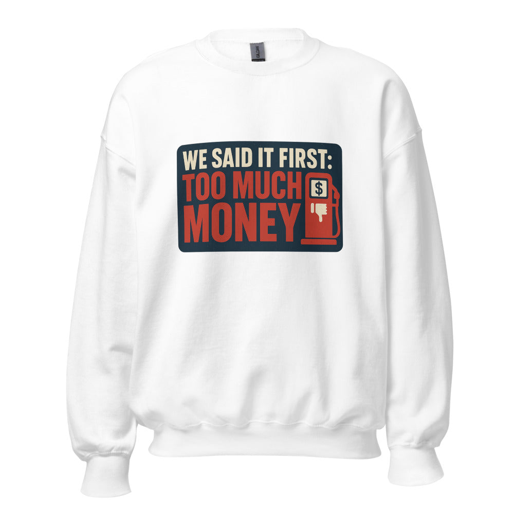 "We Said It First: Too Much Money" Crewneck Sweatshirt — political satire crewneck sweatshirt mockup — view 1