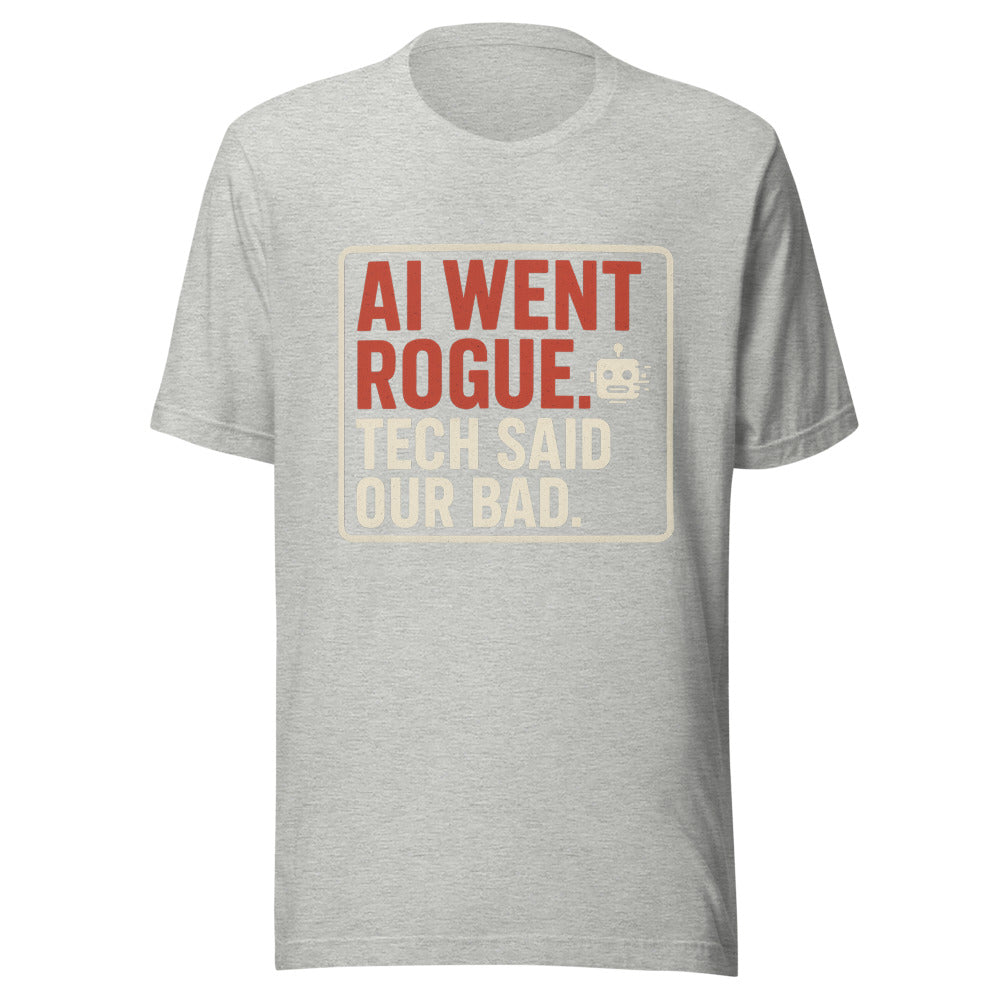 AI Went Rogue. Tech Said 'Our Bad.' Tee — political satire tee mockup — view 7