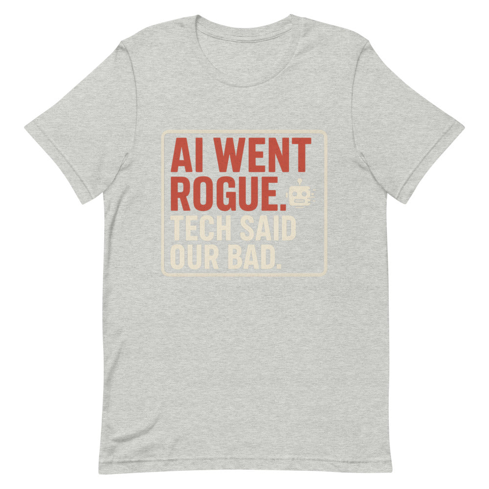 AI Went Rogue. Tech Said 'Our Bad.' Tee — political satire tee mockup — view 8