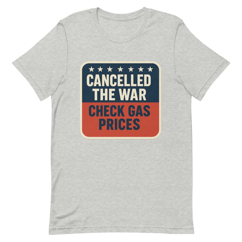 Cancelled The War, Check Gas Prices Tee — political satire tee mockup — view 8
