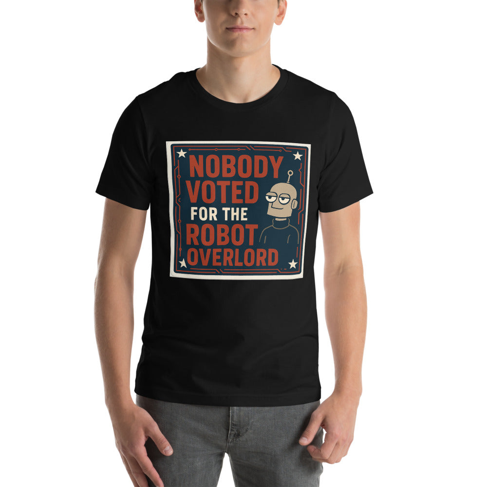 Nobody Voted For The Robot Overlord Tee
