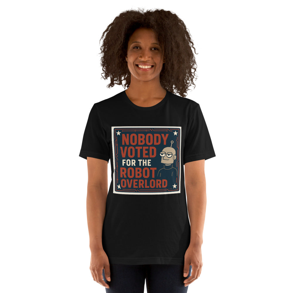 Nobody Voted For The Robot Overlord Tee