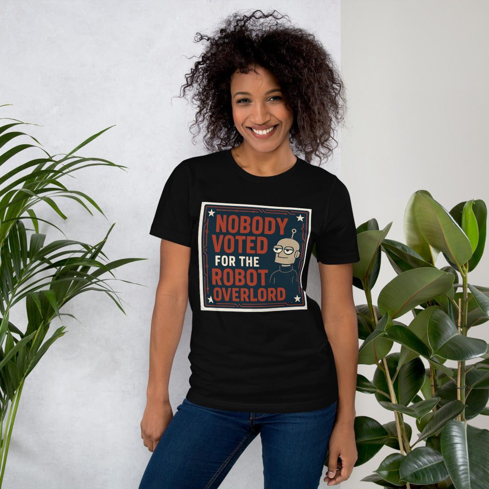 Nobody Voted For The Robot Overlord Tee