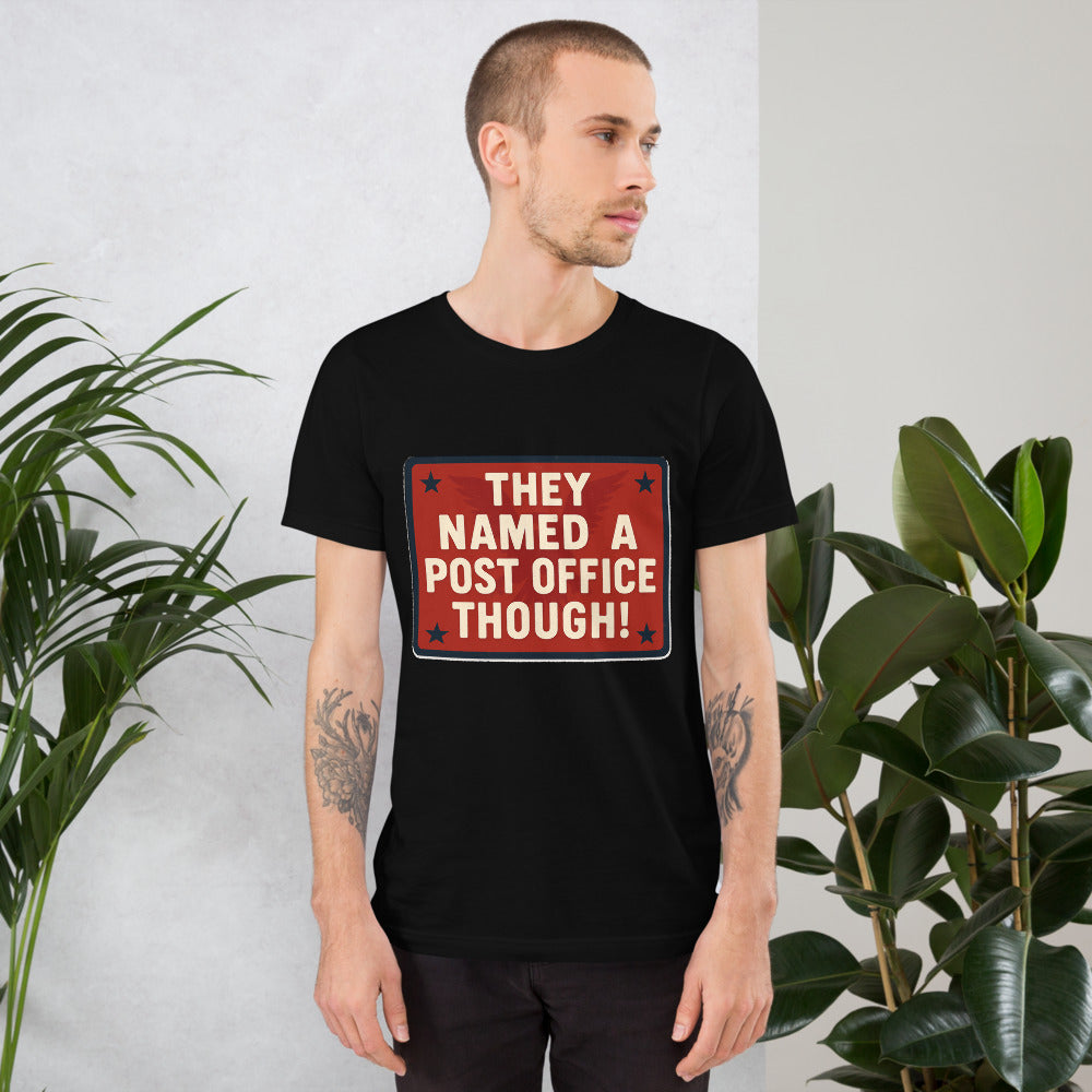 They Named A Post Office Though! Tee