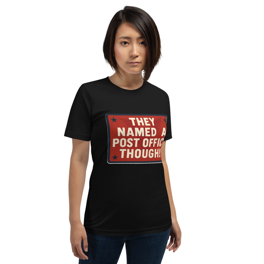 They Named A Post Office Though! Tee