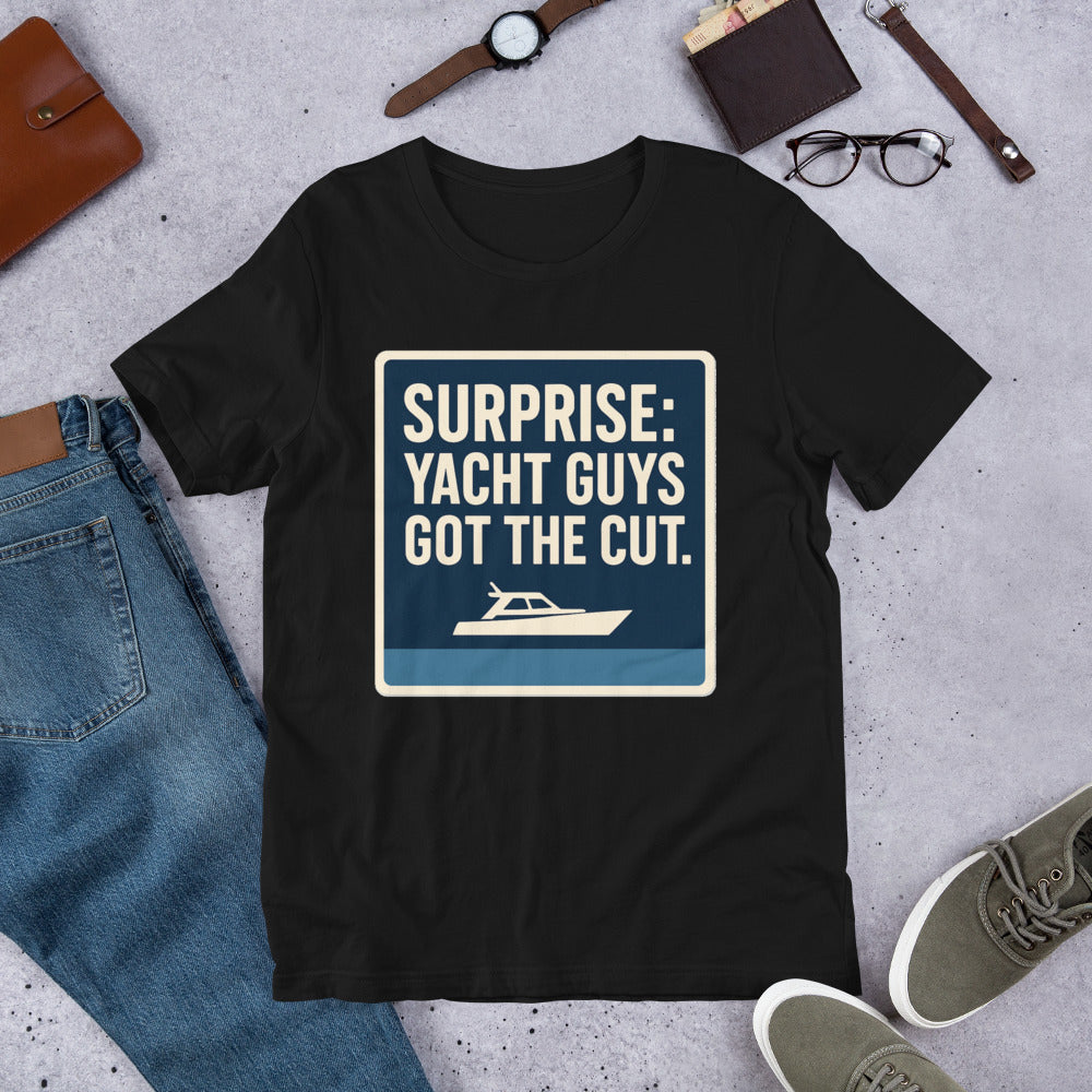 "Surprise: Yacht Guys Got The Cut." Tee