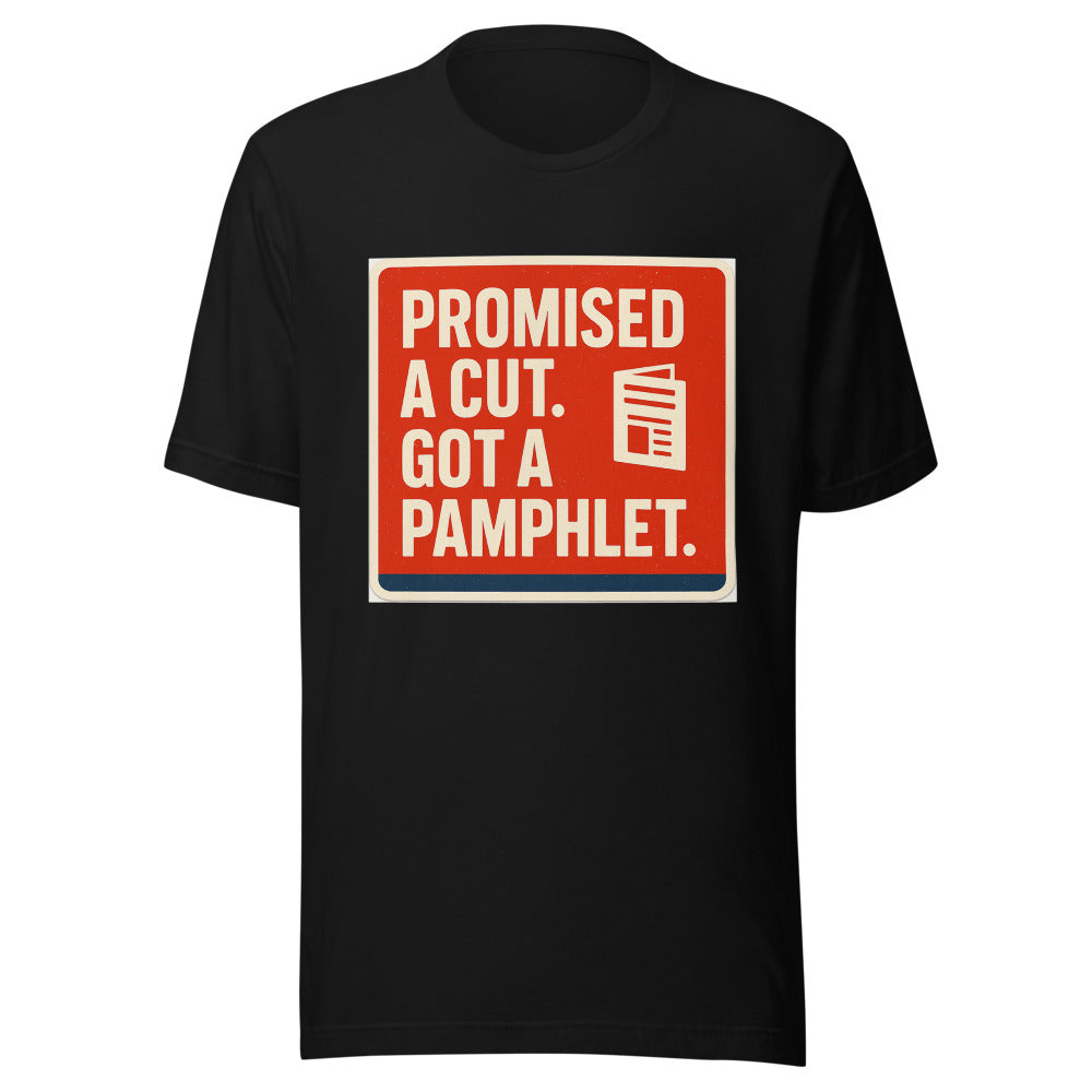 "Promised A Cut. Got A Pamphlet." Tee